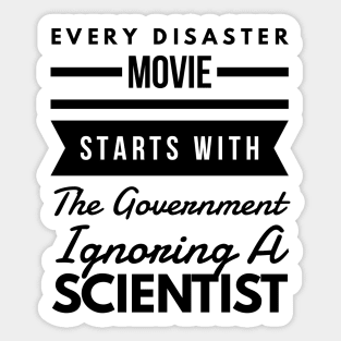 Every disaster movie starts with the government ignoring a scientist Sticker